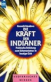 Die Kraft der Indianer. Praktische Anleitung zum Schamanismus in heutiger Zeit. by 