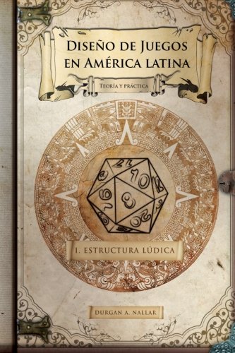 Télécharger Diseño de juegos en América latina: Estructura lúdica: Game Design paso a paso PDF Livre En Ligne