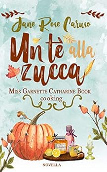 Un TÃ¨ alla Zucca: Miss Garnette Catharine Book cooking Vol. 1.5 di [Caruso , Jane Rose]