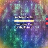 Image de Overcome Fear of the Future, Live More in the Present Moment of Now, Self Hypnosis, Hypnotherapy,Meditation 2016