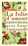 La folie de l'amour : Entretiens avec Soeur Emmanuelle