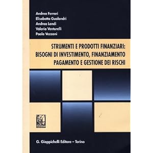 Strumenti e prodotti finanziari: bisogni di investimento, finanziamento, pagamento e