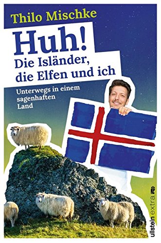 Download Huh! Die Isländer, die Elfen und ich: Unterwegs in einem sagenhaften Land