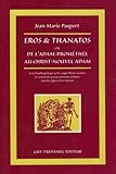 Eros et Thanatos ou De l'Adam-Prométhée au Christ-nouvel Adam : Essai d'anthropologie sur le couple plaisir-sacrifice et sa postérité passée, présente et future dans les églises et les nations