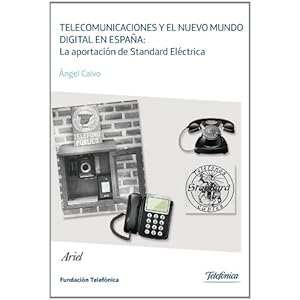 Telecomunicaciones y el nuevo mundo digital en España. La aportación de Standard: La aportación de Standard Eléctric
