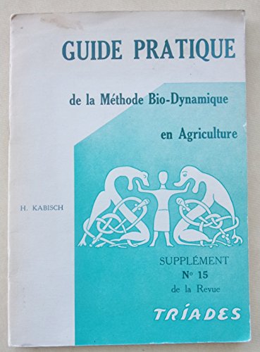 Guide pratique de la méthode bio-dynamique en agriculture francais Guide pratique de la méthode bio-dynamique en agriculture francais