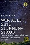 Image de Wir alle sind Sternenstaub: Gespräche mit Wissenschaftlern über die Rätsel unserer Existenz