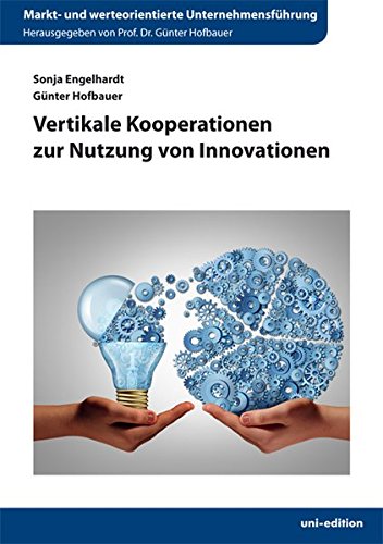Preisvergleich Produktbild Vertikale Kooperationen zur Nutzung von Innovationen (Markt- und werteorientierte Unternehmensführung)