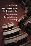 Die dunkle Seite der Demokratie. Eine Theorie der ethnischen SÃ¤uberung by Michael Mann (2007-03-07) by Michael Mann