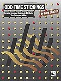 Odd Time Stickings: Compound Stickings for Odd-Meter Time Playing and Soloing Odd Time Stickings: Compound Stickings for Odd-Meter Time Playing and Soloing
