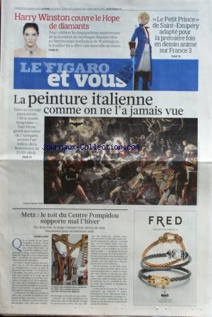 FIGARO ET VOUS (LE) [No 20652] du 24/12/2010 - HARRY WINSTON COUVRE LE HOPE DE DIAMANTS - LE PETIT PRINCE DE SAINT-EXUPERY ADAPTE EN DESSIN ANIME - LA PEINTURE ITALIENNE COMME ON NE L'A JAMAIS VUE - METZ / LE TOIT DU CENTRE POMPIDOU SUPPORTE MAL L'HIVER
