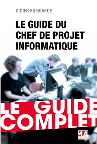 Preisvergleich Produktbild Le chef de projet informatique : Le guide complet