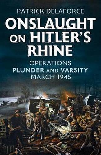 Download Onslaught on Hitler's Rhine: Operations Plunder and Varsity, March 1945
