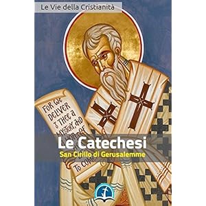 Le Catechesi di San Cirillo di Gerusalemme (Opere dei Santi)