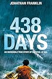 438 Days: An Extraordinary True Story of Survival at Sea by 
