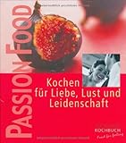 Image de Passion food: Kochen für Liebe, Lust und Leidenschaft