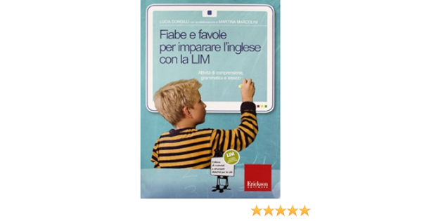 Amazon It Fiabe E Favole Per Imparare L Inglese Con La Lim Attivita Di Comprensione Grammatica E Lessico Cd Rom Con Libro Dongilli Lucia Libri