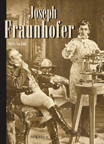 Joseph Fraunhofer. Eine Biographie: Leben, Leistungen und Wirksamkeit