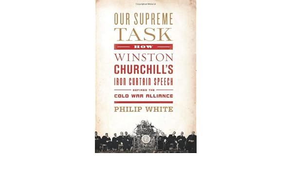 Buy Our Supreme Task How Winston Churchill S Iron Curtain Speech