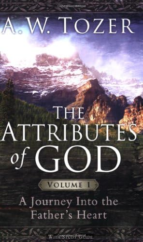 The Attributes of God Volume 1: A Journey Into the Father's Heart: 01
