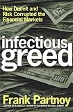 Infectious Greed: How Deceit and Risk Corrupted the Financial Markets (English Edition) by