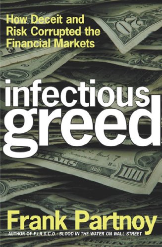 Infectious Greed: How Deceit and Risk Corrupted the Financial Markets (English Edition)