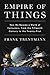 Empire of Things: How We Became a World of Consumers, from the Fifteenth Century to the Twenty-First by 