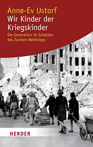 Wir Kinder der Kriegskinder: Die Generation im Schatten des Zweiten Weltkriegs (German Edition)