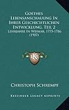  Goethes Lebensanschauung in Ihrer Geschichtlichen Entwicklung, Teil 2: Lehrjahre in Weimar, 1775-1786 (1907)