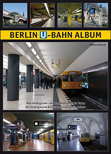 Download Berlin U-Bahn Album: Alle Untergrund- und Hochbahnhöfe in Farbe - All Underground and Elevated Stations in Colour Download Berlin U-Bahn Album: Alle Untergrund- und Hochbahnhöfe in Farbe - All Underground and Elevated Stations in Colour