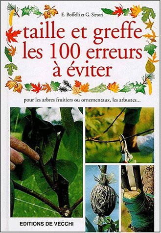 Taille et greffe. Les 100 erreurs à éviter Taille et greffe. Les 100 erreurs à éviter