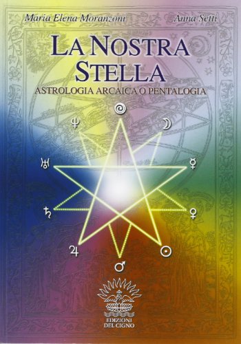 La nostra stella. Astrologia arcaica. Per vivere in armonia con se stessi e l'universo La nostra stella. Astrologia arcaica. Per vivere in armonia con se stessi e l'universo