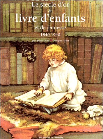 <a href="/node/19049">Le Siècle d'or du livre d'enfants et de jeunesse : 1840-1940</a>