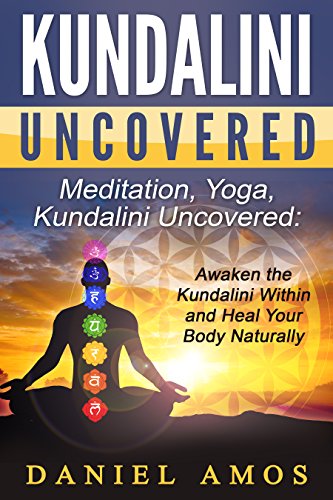 Kundalini: Meditation, Yoga, Kundalini Uncovered: Awaken the ...