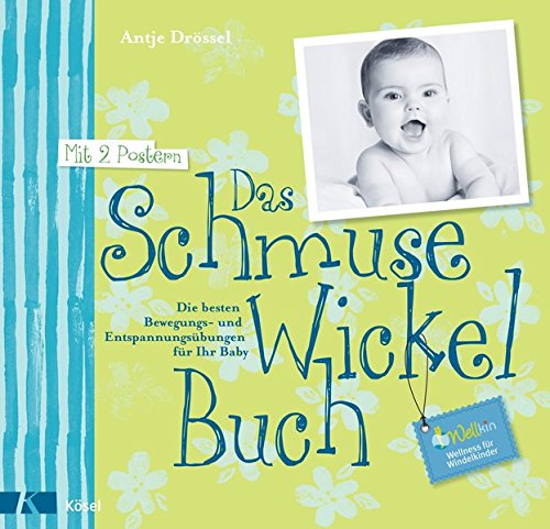 Download Das Schmuse-Wickel-Buch: Die besten Bewegungs- und Entspannungsübungen für Ihr Baby