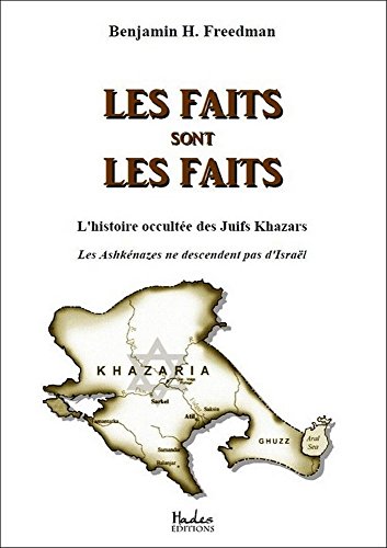 Les faits sont les faits: l'histoire occultée des Juifs Khazars : Les Ashkénazes ne descendent pas d'Israël francais Les faits sont les faits: l'histoire occultée des Juifs Khazars : Les Ashkénazes ne descendent pas d'Israël en ligne
