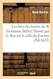 Image de Les fées des forests de St Germain. Ballet. Dansé par le roy en la salle du Louvre: , le 11ème jour de février 1625