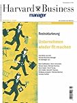 Harvard Business Manager Edition 4/2009: Restrukturierung: Unternehmen wieder fit machen (Edition Harvard Business Manager)