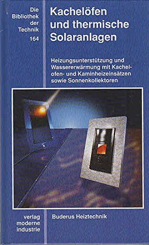 Preisvergleich Produktbild Kachelöfen und thermische Solaranlagen: Heizungsunterstützung und Wassererwärmung mit Kachelofen- und Kaminheizeinsätzen sowie Sonnenkollektoren