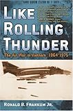 Like Rolling Thunder: The Air War In Vietnam 1964-1975 Like Rolling Thunder: The Air War In Vietnam 1964-1975