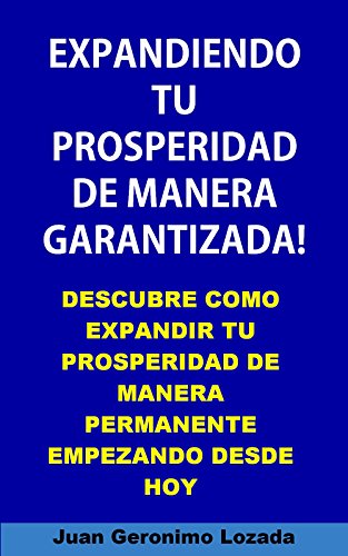 Download Expandiendo tu prosperidad de manera garantizada. Descubre como expandir tu prosperidad de manera permanente empezando desde hoy. Download Expandiendo tu prosperidad de manera garantizada. Descubre como expandir tu prosperidad de manera permanente empezando desde hoy.