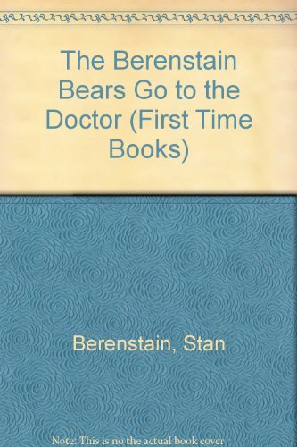The Berenstain Bears Go to the Doctor (First Time Books)
