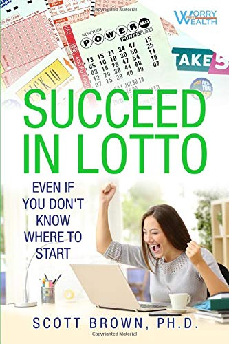 Succeed in Lotto Even If You Don't Know Where to Start!: Rational Investors Get the Best Edge and Od Succeed in Lotto Even If You Don't Know Where to Start!: Rational Investors Get the Best Edge and Od