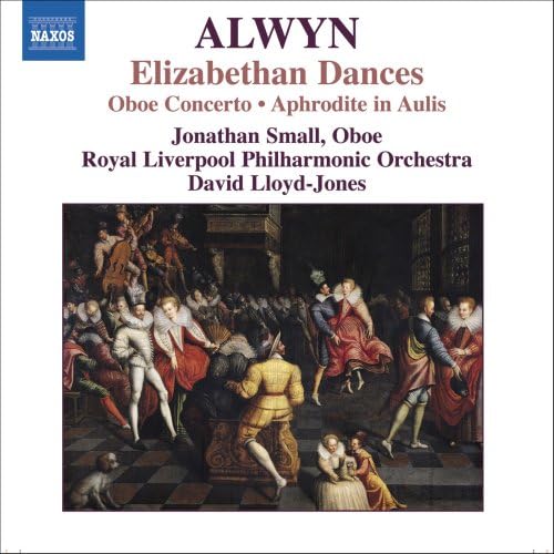 Alwyn - Elizabethan Dances; Oboe Concerto; Aphrodite in Aulis