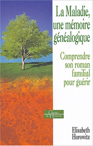 Download La maladie, une mémoire généalogique : Comprendre son roman familial pour guérir Download La maladie, une mémoire généalogique : Comprendre son roman familial pour guérir