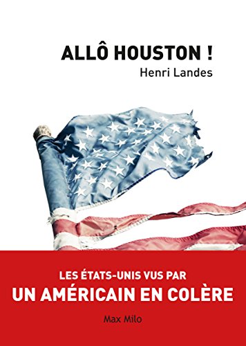 Allô Houston ! - Les Etats-Unis vus par un Américain en colère gratuit