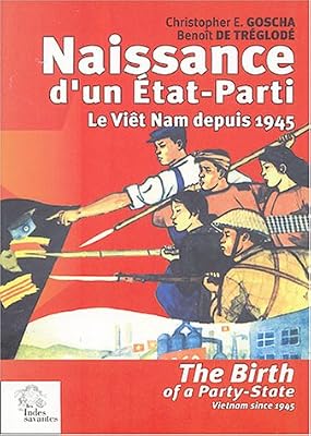Naissance d'un Etat-Parti : The Birth of a Party-State : Le Viêt Nam depuis 1945 : Vietnam since 1945