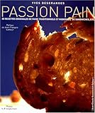 PASSION PAIN. 60 recettes originales de pains traditionnels et modernes, de sandwiches, etc.