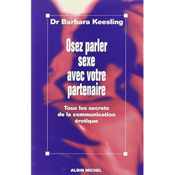 Osez parler sexe avec votre partenaire : Tous les secrets de la communication érotique Osez parler sexe avec votre partenaire : Tous les secrets de la communication érotique