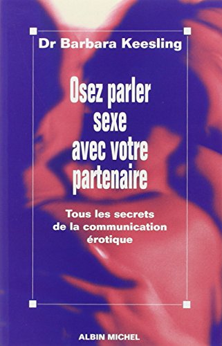 Télécharger Osez parler sexe avec votre partenaire : Tous les secrets de la communication érotique Francais PDF